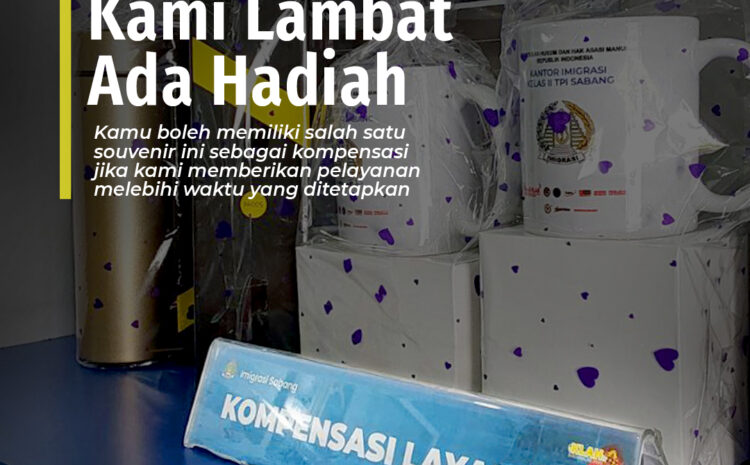  KLAH (Kami Lambat Ada Hadiah) Inovasi Imigrasi Sabang Memberikan Kepastian Layanan